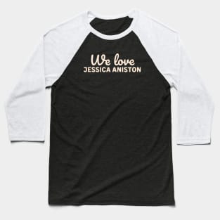 We love Jessica Aniston Baseball T-Shirt